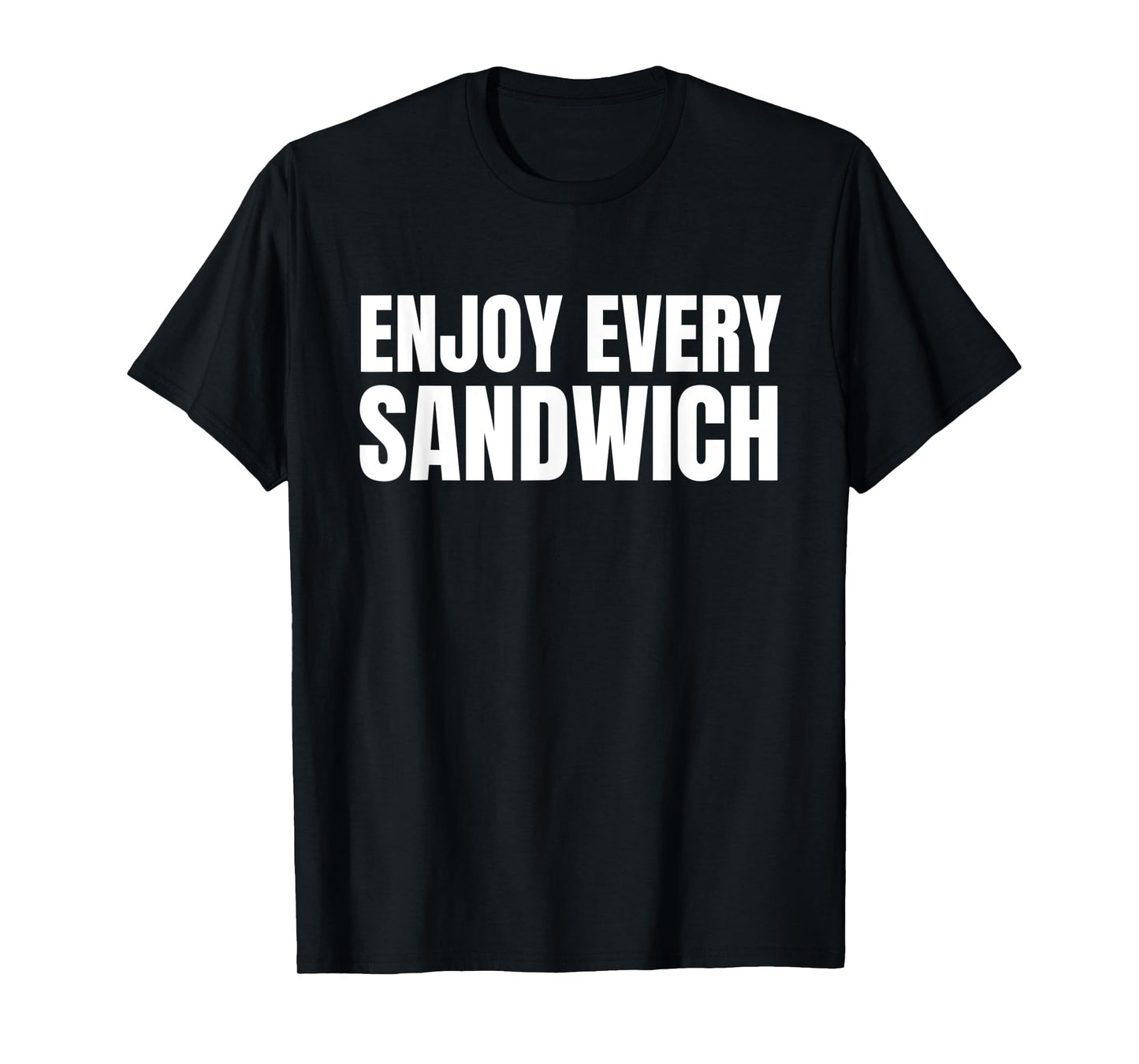 Funny Sandwich Lover Funny Food Enjoy Every Sandwich T-Shirt