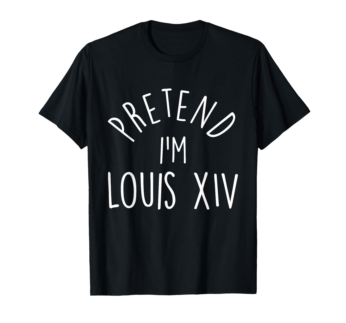 Pretend I'm Louis XIV Easy Halloween Costume T-Shirt