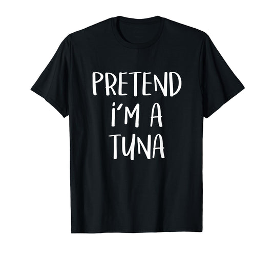 Pretend I'm A Tuna Costume Funny Fish Halloween Party T-Shirt