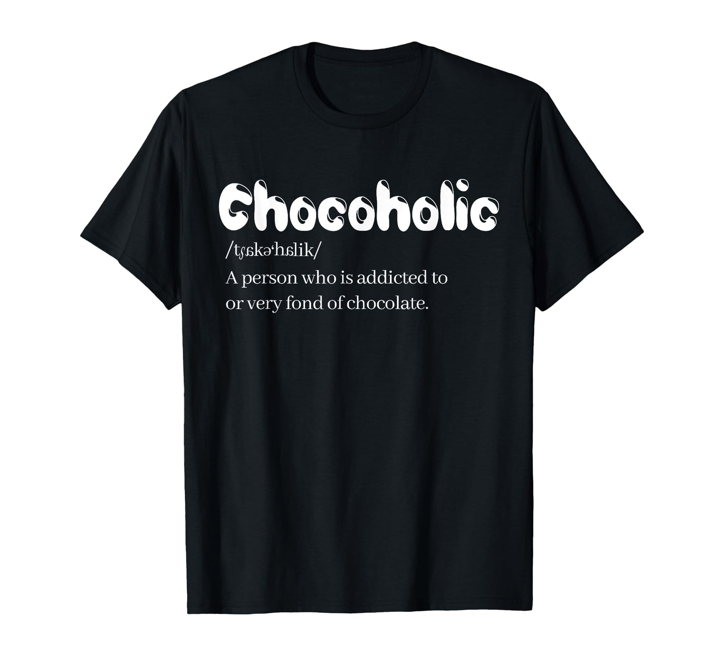 Funny Chocoholic Chocolate Lovers T-Shirt Chocolate Shirt T-Shirt