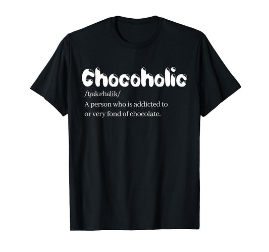 Funny Chocoholic Chocolate Lovers T-Shirt Chocolate Shirt T-Shirt