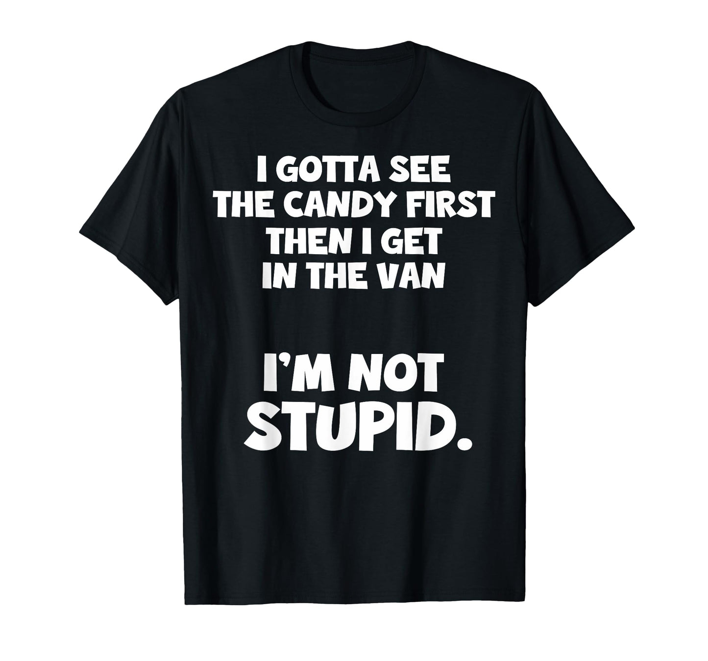 I Gotta See The Candy First I Need To See The Candy First T-Shirt