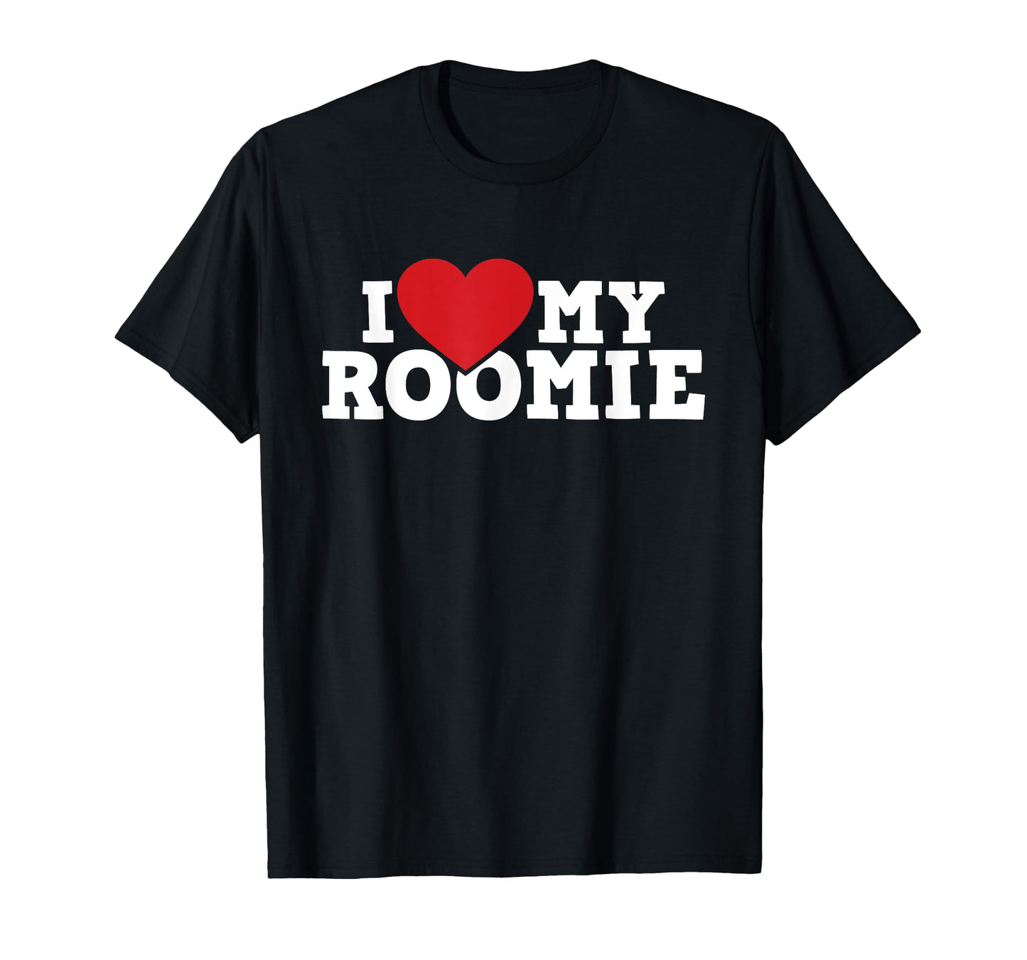 I Love My Roomie - Roommate Flatmate Bunkmate Housemate T-Shirt