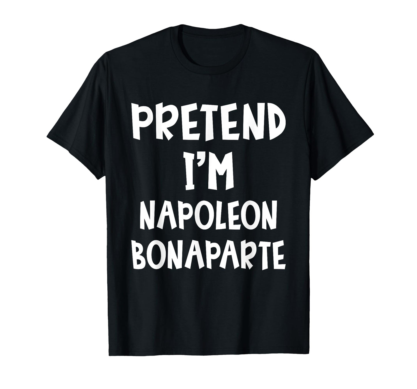 Pretend I'm Napoleon Bonaparte Costume Lazy Easy Halloween T-Shirt