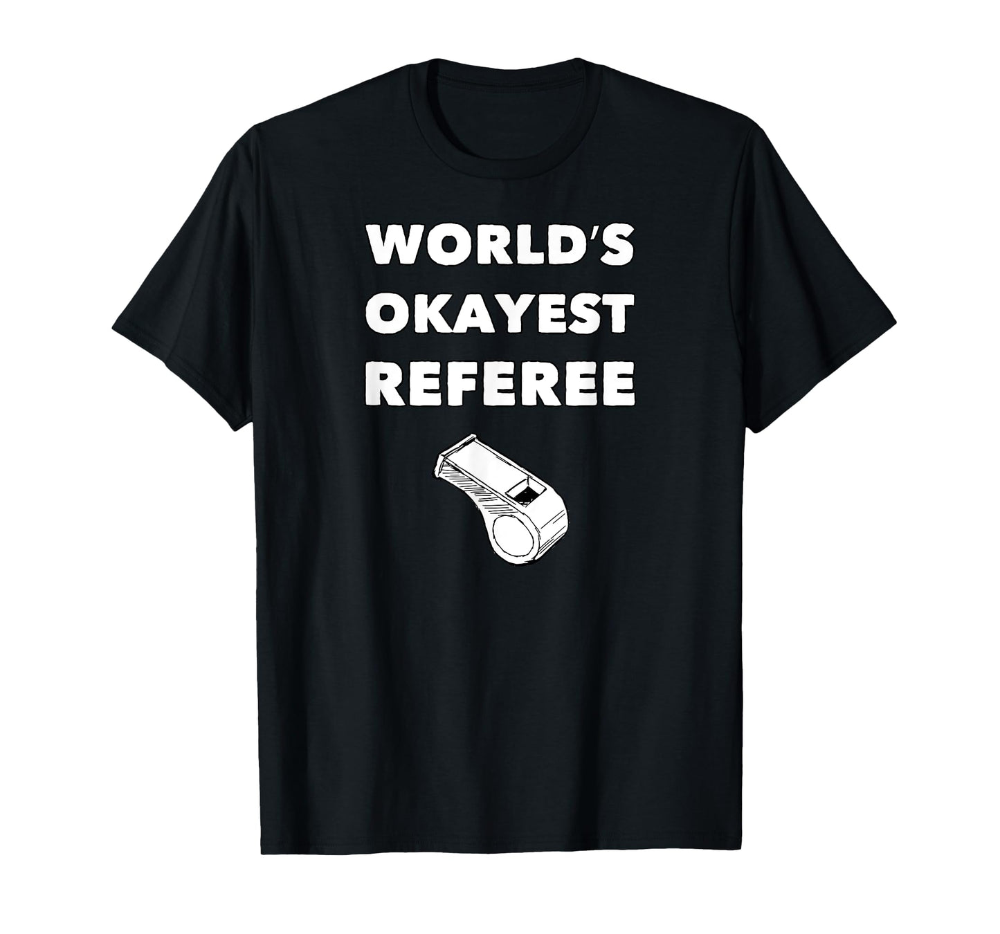Funny Referee T-Shirts - World's Okayest Referee - Black, Small, Adult, Unisex, Short Sleeve, Classic Fit, Polyester 100%, Sports, Basketball, Soccer, Christmas, Birthday, Referee T-Shirt