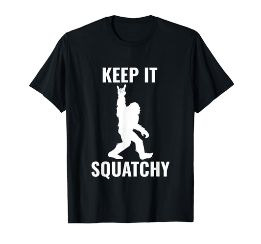 Keep it Squatchy Bigfoot Yeti Sasquatch Funny T-Shirt