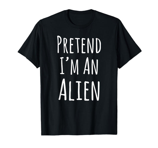 Pretend I'm An Alien Halloween T-Shirt