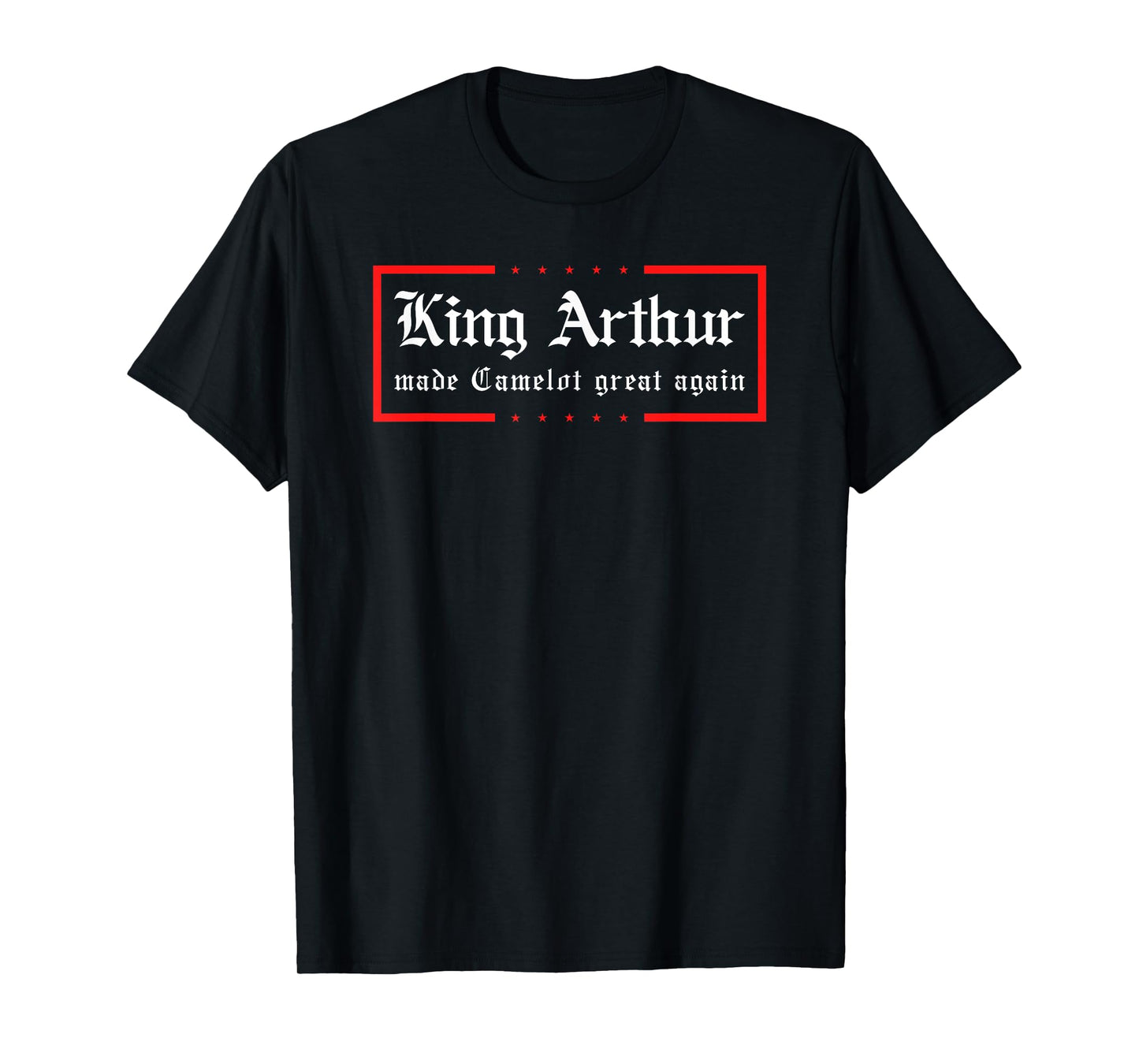 Medieval Festival King Arthur Camelot Great Again Ren Faire T-Shirt