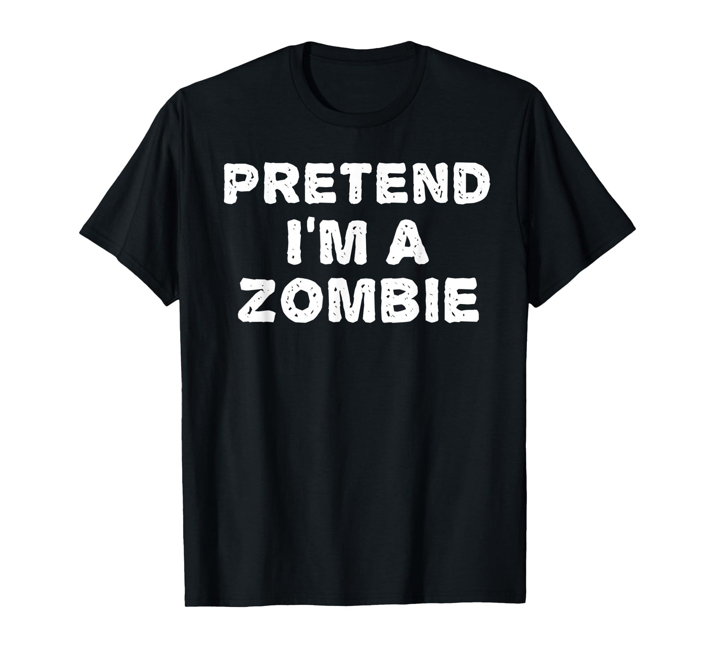 PRETEND I'M A ZOMBIE Funny Halloween DIY Costume T-Shirt