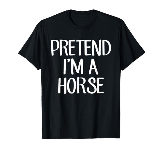 Pretend I'm A Horse Costume Family Lazy Easy Halloween T-Shirt