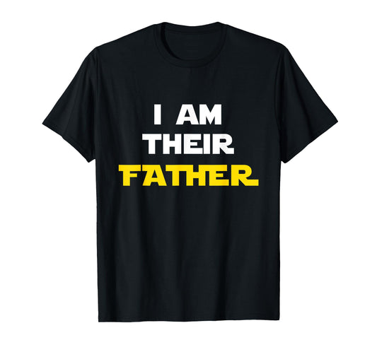 I Am Their Father Tee Shirt Proud Dad Day Gift for Movie Fan T-Shirt
