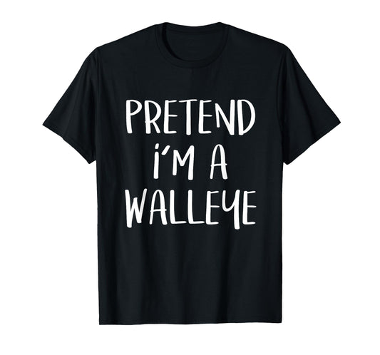 Pretend I'm A Walleye Costume Funny Fish Halloween Party T-Shirt
