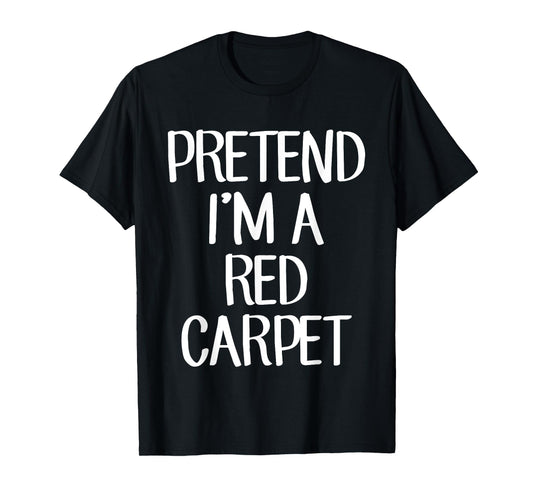 Pretend I'm A Red Carpet Costume Family Lazy Easy Halloween T-Shirt