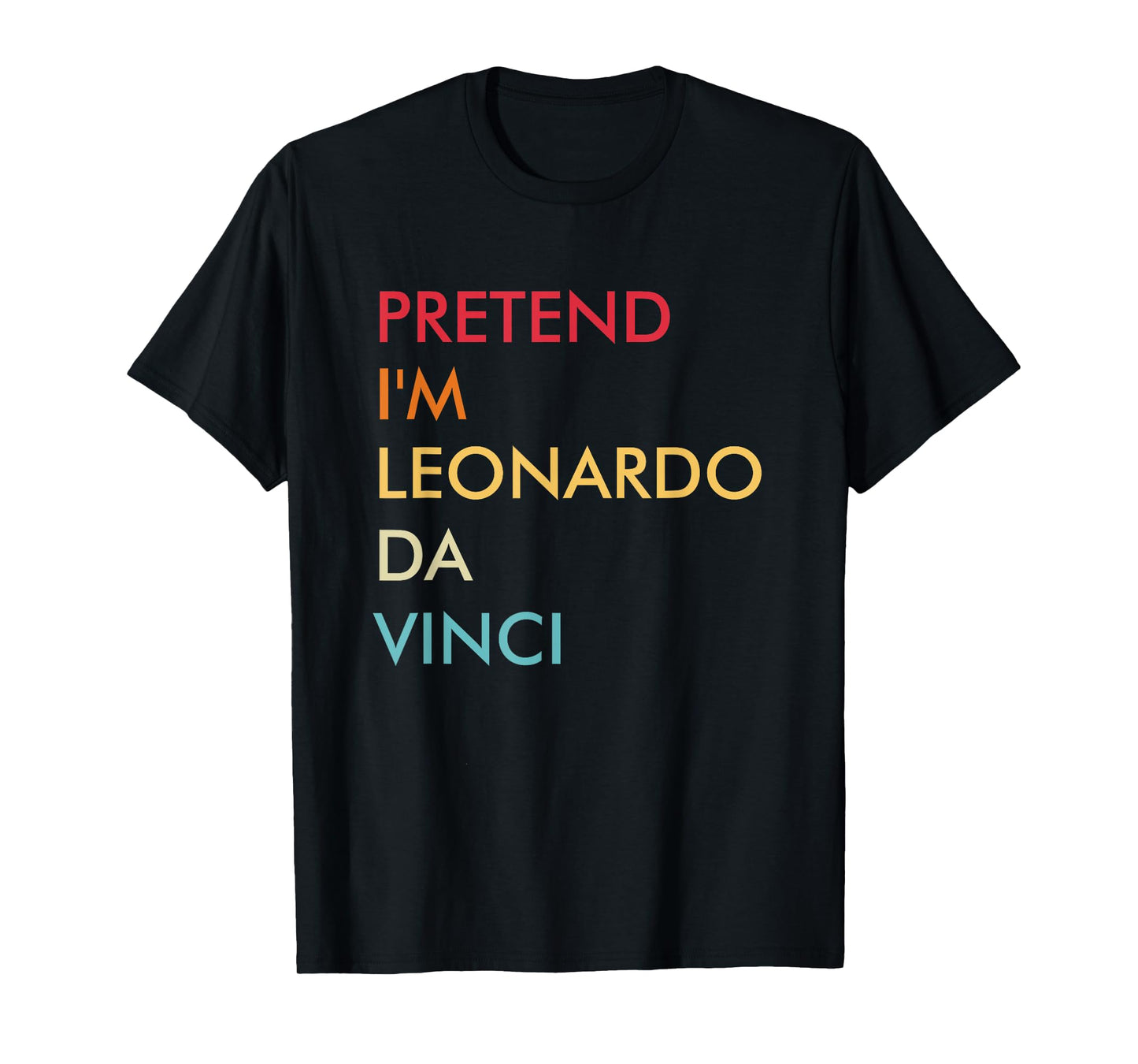 Pretend I'm Leonardo Da Vinci Lazy Halloween Costume Party T-Shirt