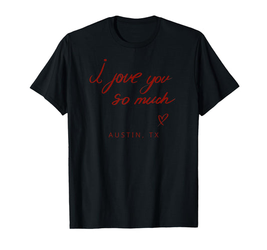 I Love You So Much Austin, TX State Word Design T-Shirt