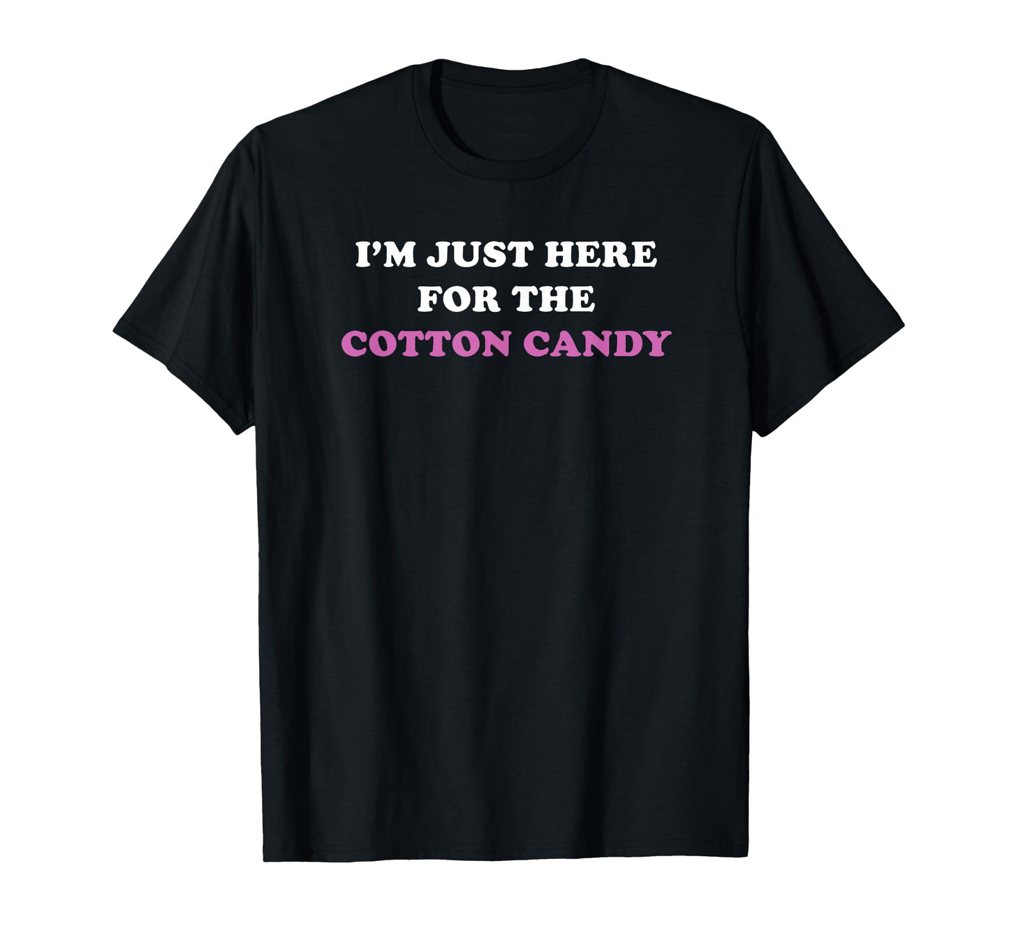 I'm Just Here For the Cotton Candy Funny Fair T Shirt T-Shirt
