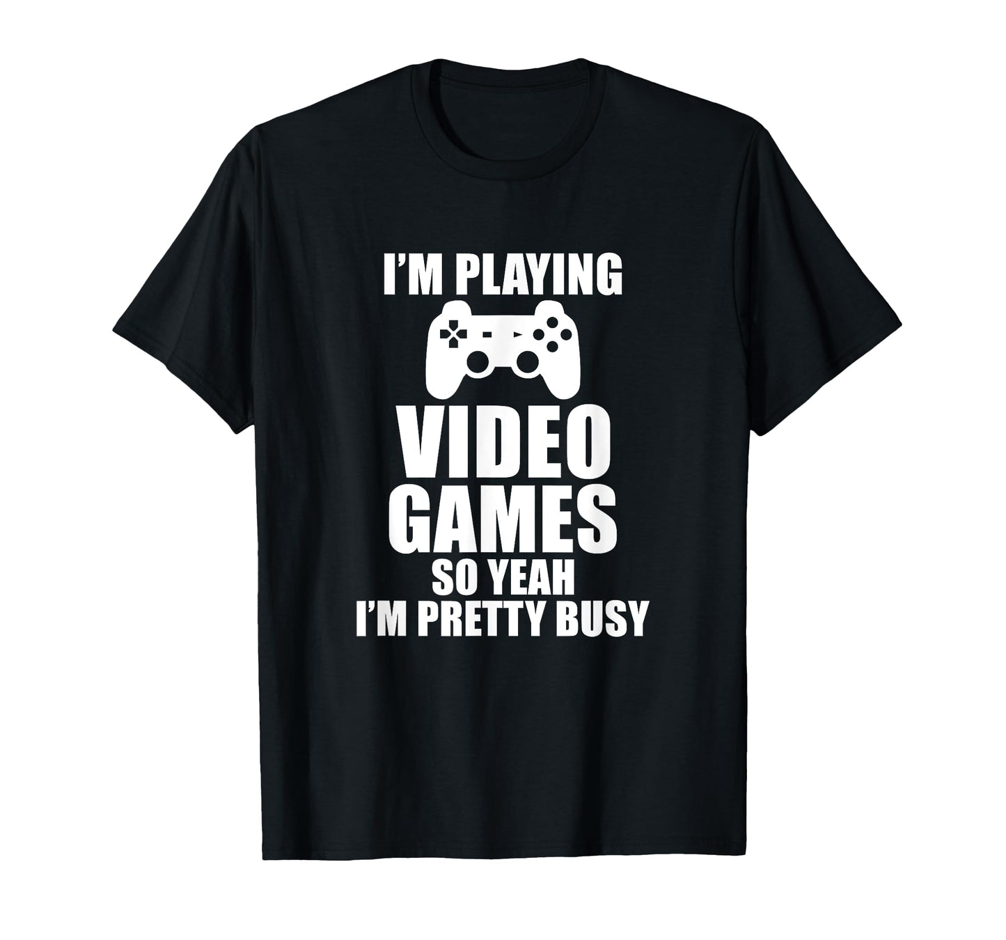 Playing Video Games So Yeah I'm Pretty Busy Gamer T-Shirt