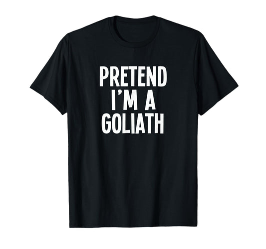 Pretend I'm A Goliath - Lazy RPG Costume T-Shirt