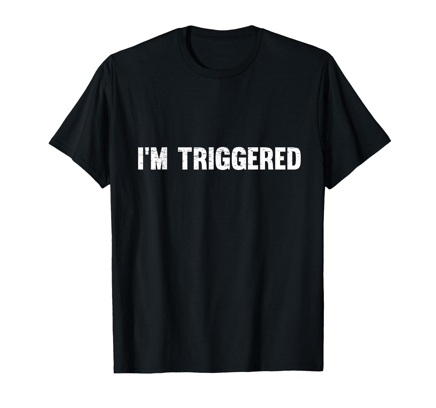 Distressed I'm Triggered T-Shirt T-Shirt