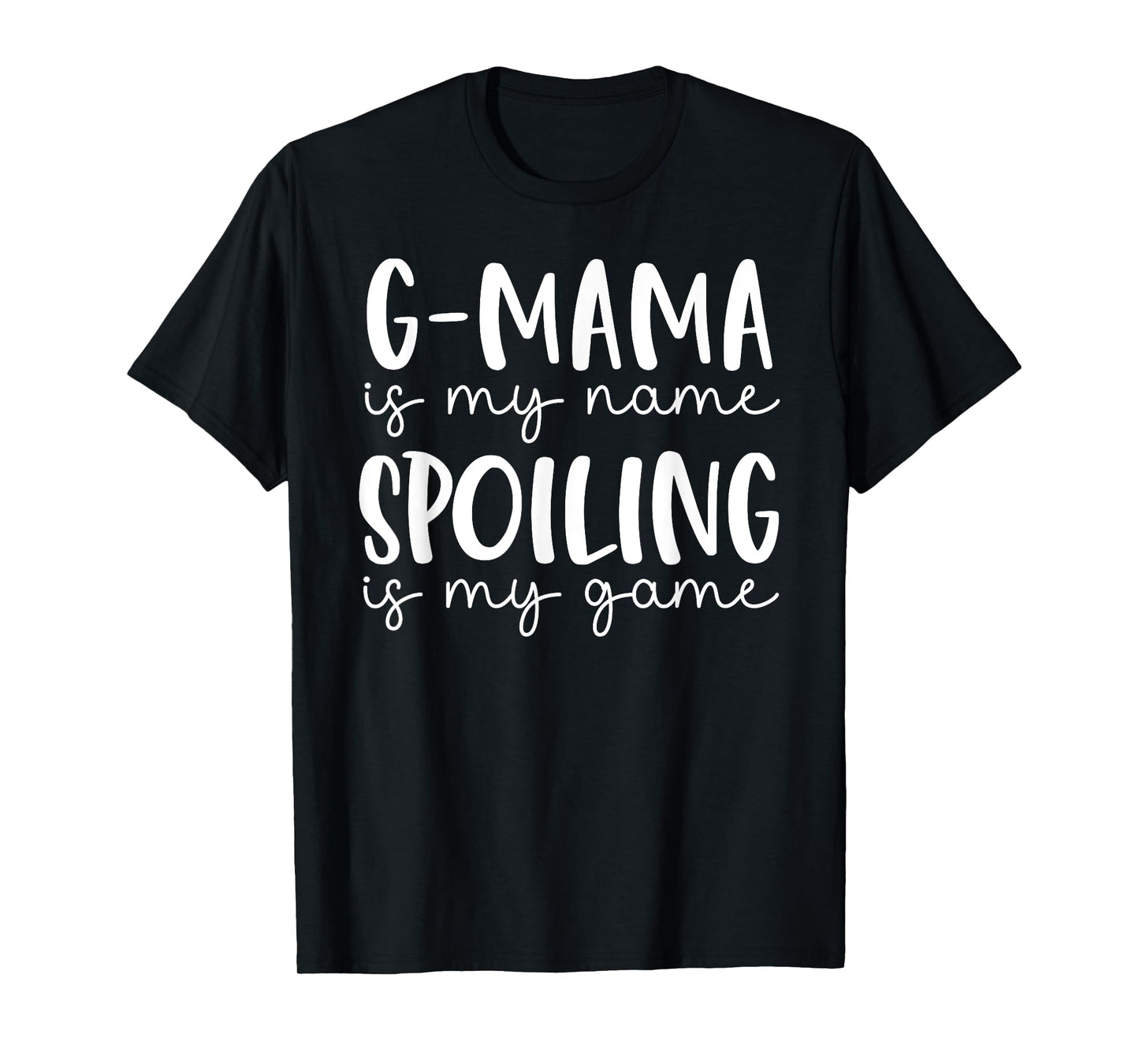 G-mama is My Name Spoiling is My Game Funny G-mama T-Shirt
