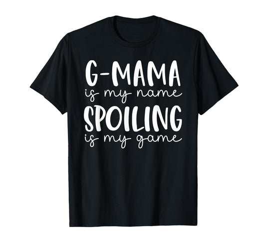 G-mama is My Name Spoiling is My Game Funny G-mama T-Shirt