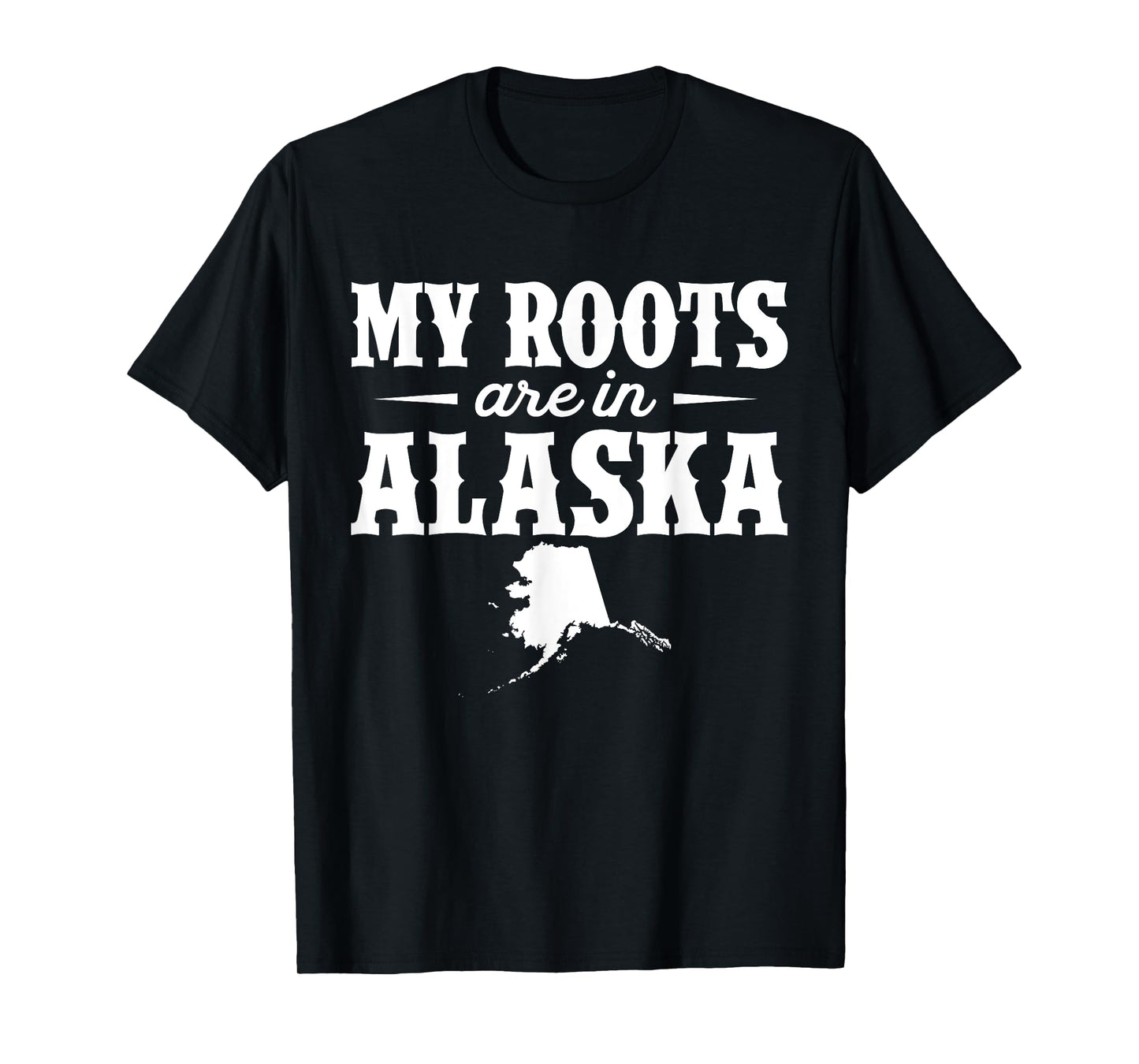 My Roots Are In Alaska - Proud Home State T-Shirt