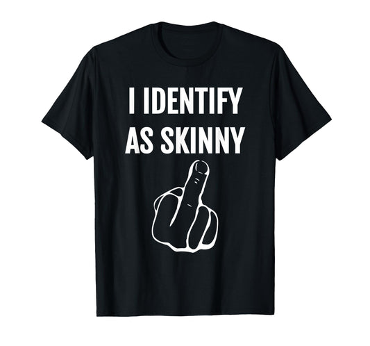 I Identify As Skinny T-Shirt