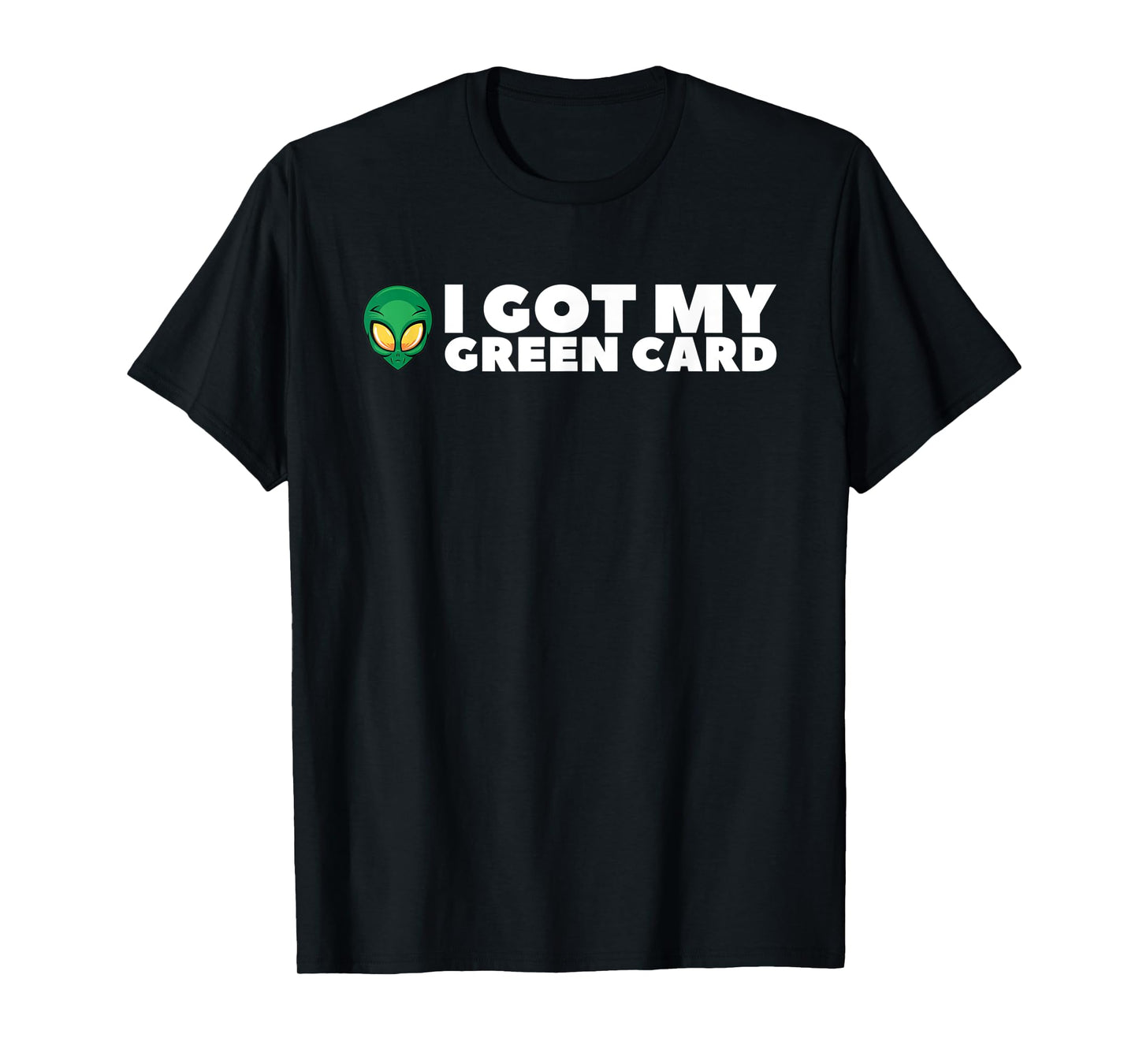 I Got My Greencard Funny Alien for Men Women Teens T-Shirt