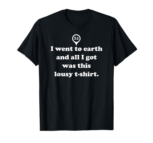 I went to earth and all I got was this lousy t-shirt.