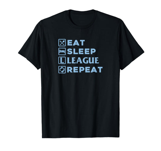 Eat Sleep League Repeat Shirt T-Shirt