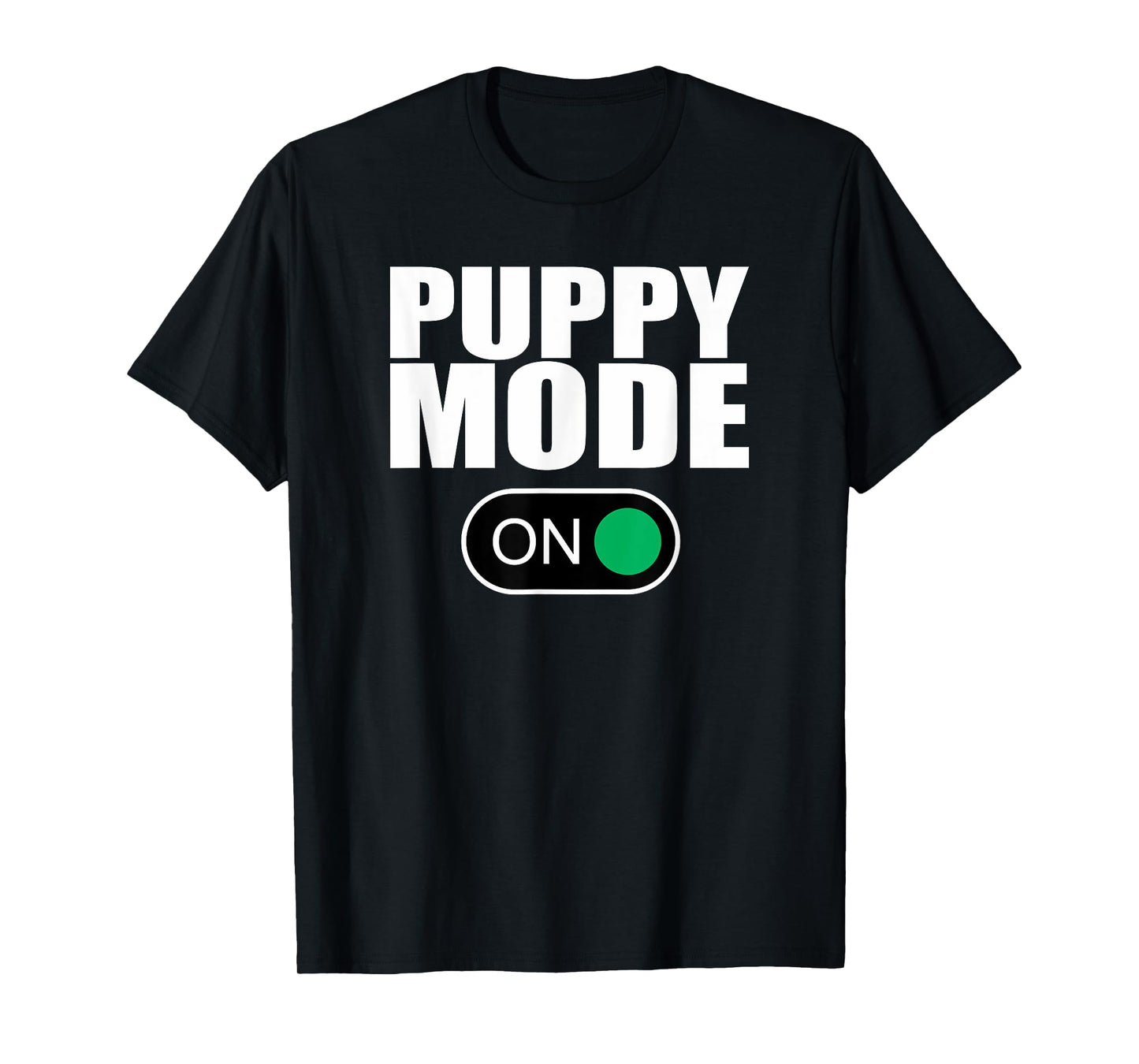 Puppy Mode On - Human Puppy Play T-Shirts T-Shirt