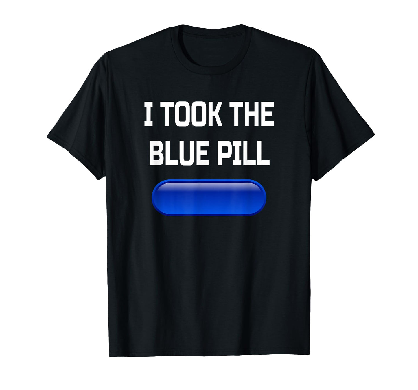 I Took The Blue Pill- Conspiracy Theory Brainwashed T-Shirt
