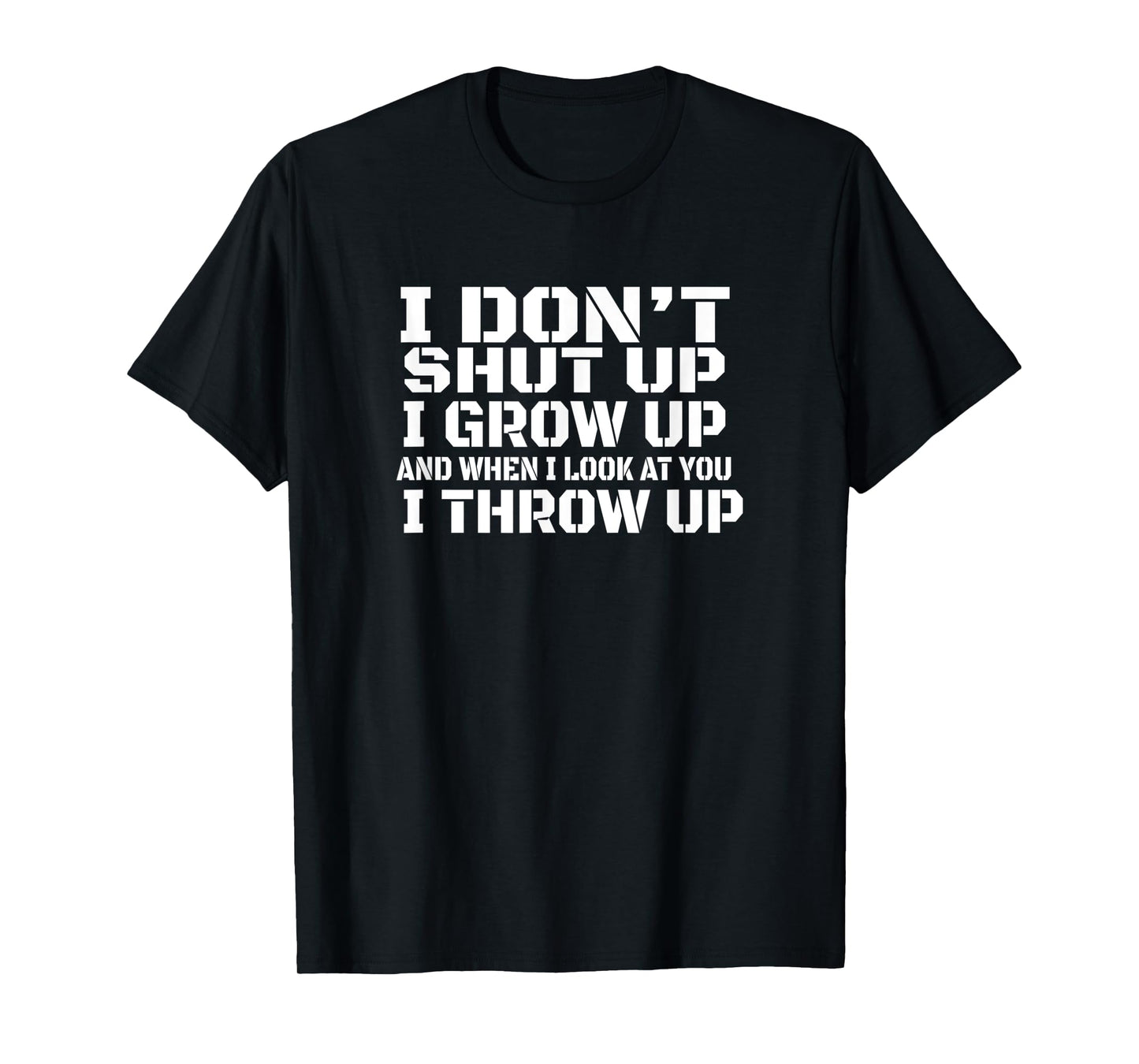 I don't shut up I grow up man woman gift T-Shirt