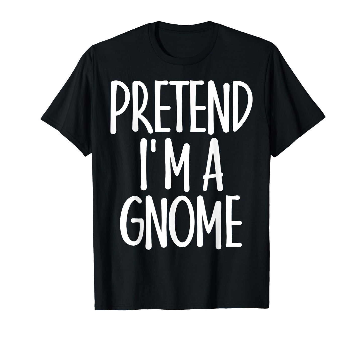 Easy Pretend I'm Gnome Costume Gift Last Minute Halloween T-Shirt