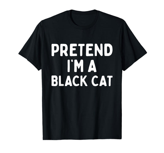 Pretend I'm A Black Cat Easy Lazy Halloween Costume Funny T-Shirt for Men Women Kids