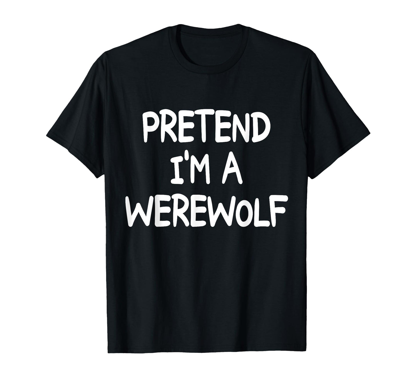 PRETEND I'M A WEREWOLF Costume Halloween Werewolf T-Shirt