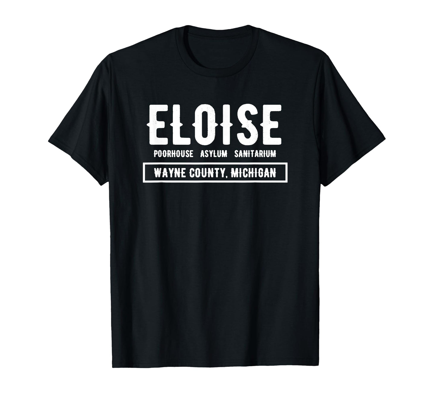 Eloise Poorhouse, Asylum, Sanitarium Wayne County T-shirt T-Shirt