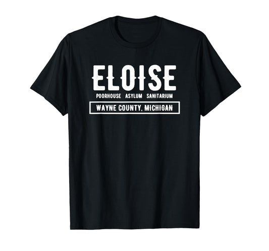Eloise Poorhouse, Asylum, Sanitarium Wayne County T-shirt T-Shirt