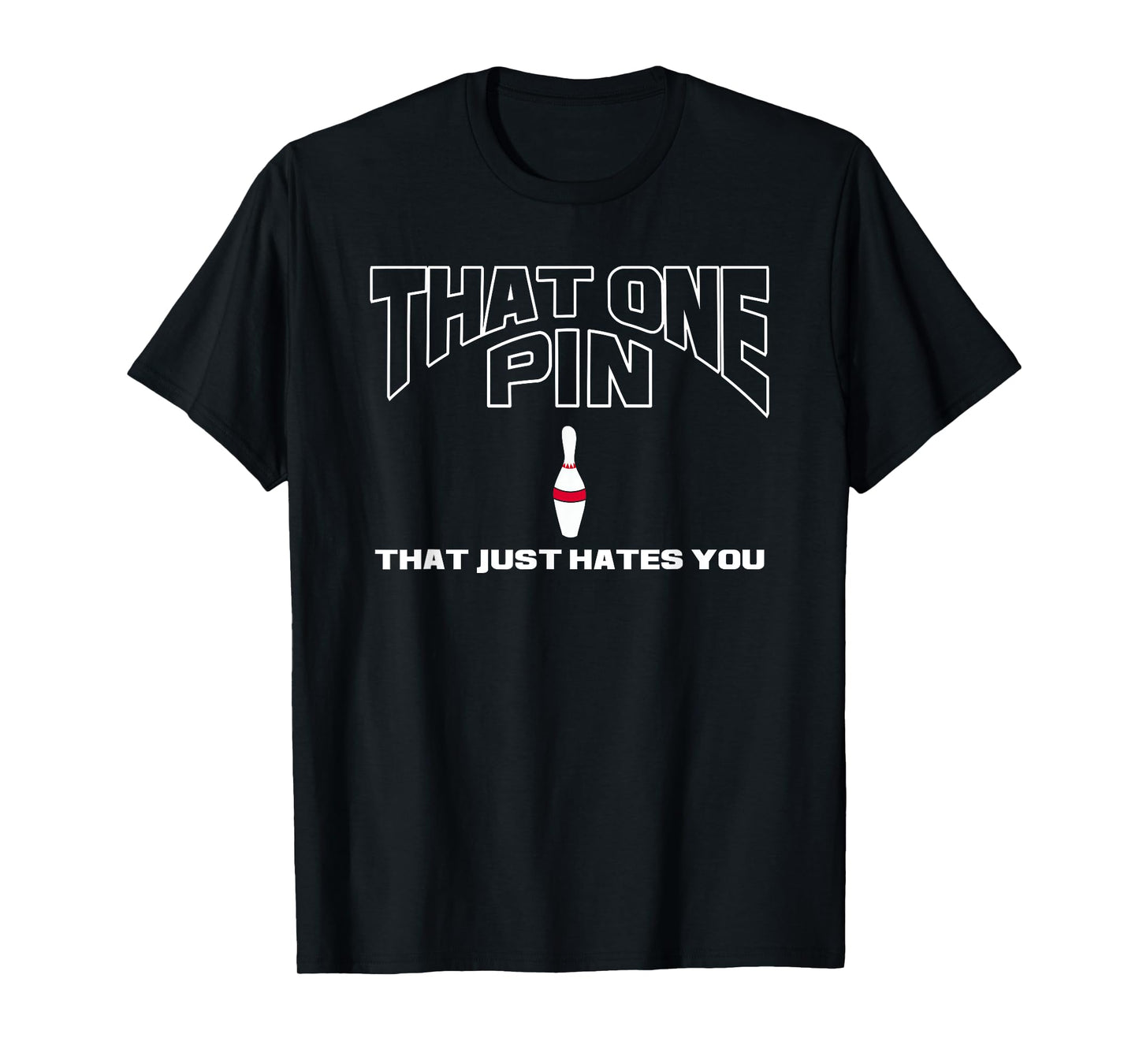 Bowling That One Pin That Just Hates You Funny Bowler T-Shirt