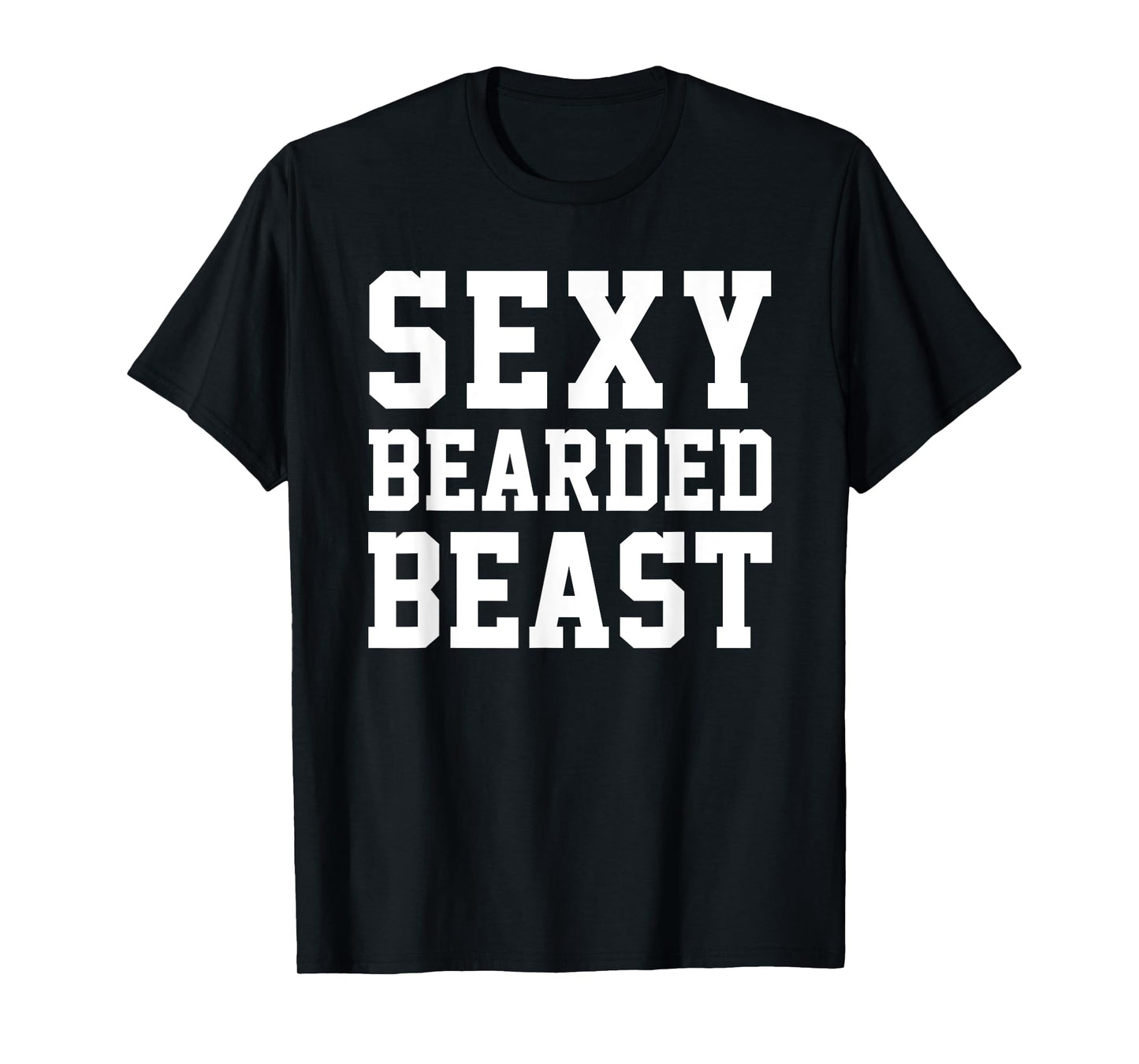 Sexy Bearded Beast Funny Man Humor Beards Saying Tee T-Shirt