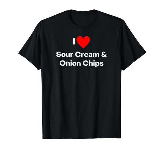 I love Sour Cream and Onion Chips - with a red heart T-Shirt