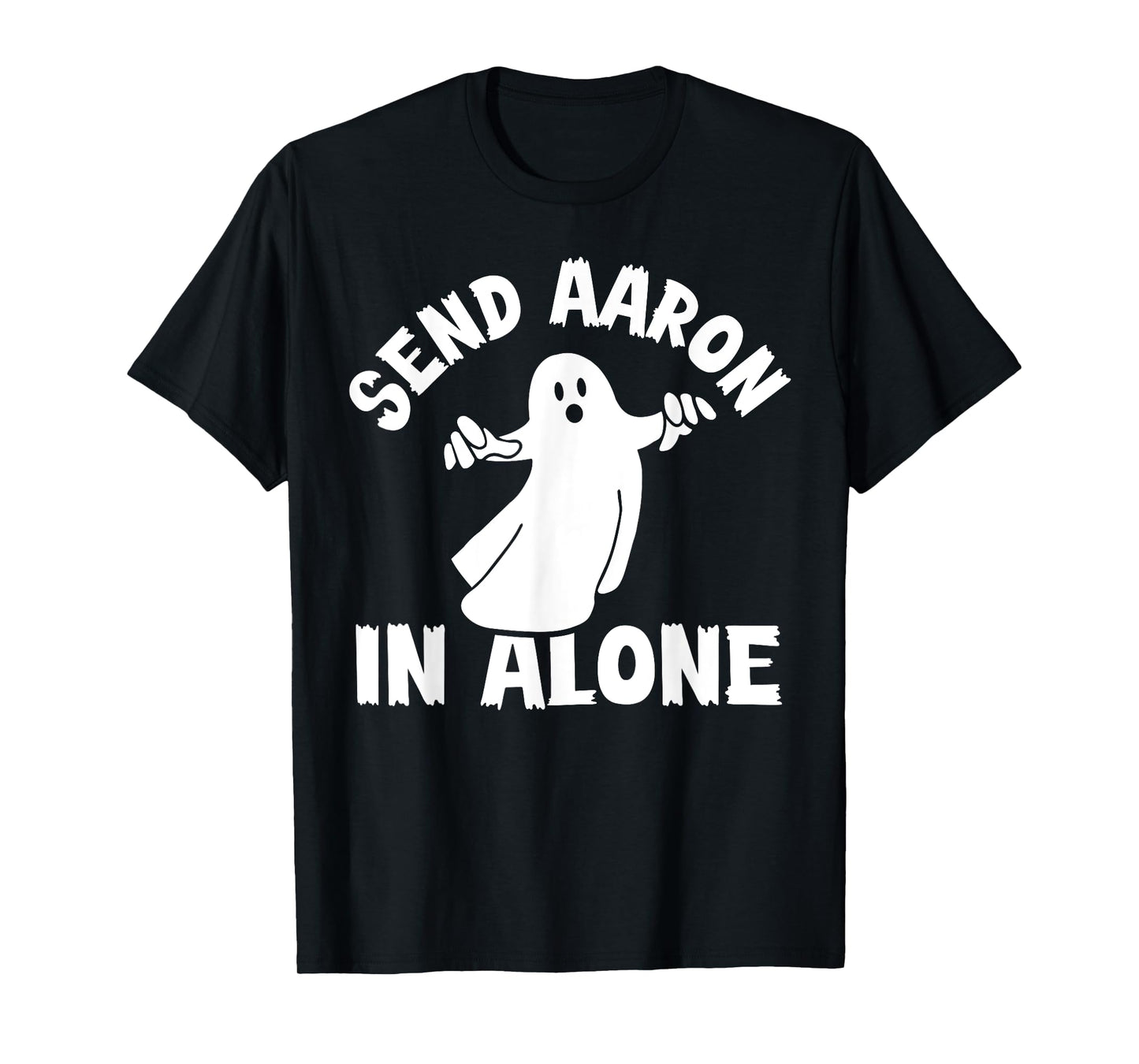 Paranormal Ghost Hunting - Send Aaron in Alone - Halloween T-Shirt