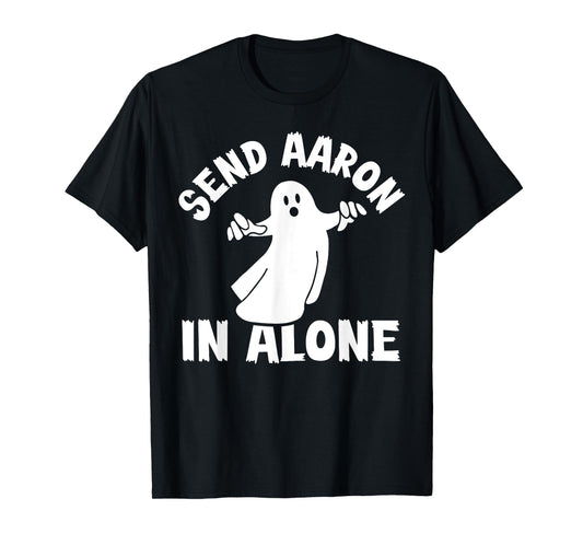 Paranormal Ghost Hunting - Send Aaron in Alone - Halloween T-Shirt