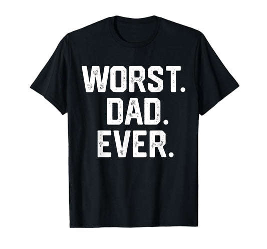 Funny Dad Shirt – Worst Dad Ever Joke Gifts Tee T-Shirt