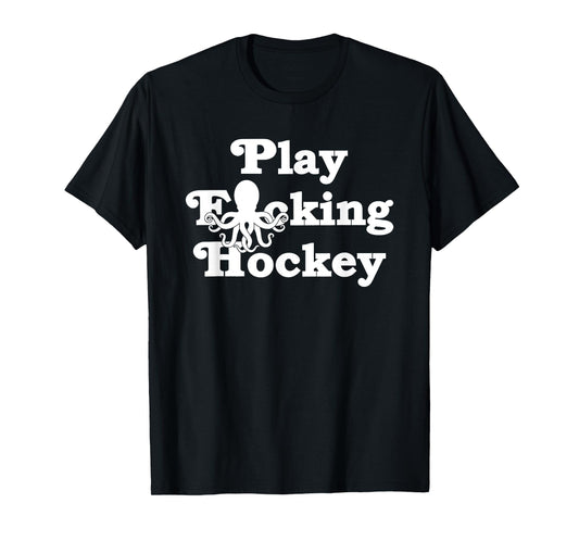 Octopus Hockey Play Fucking Hockey T-Shirt