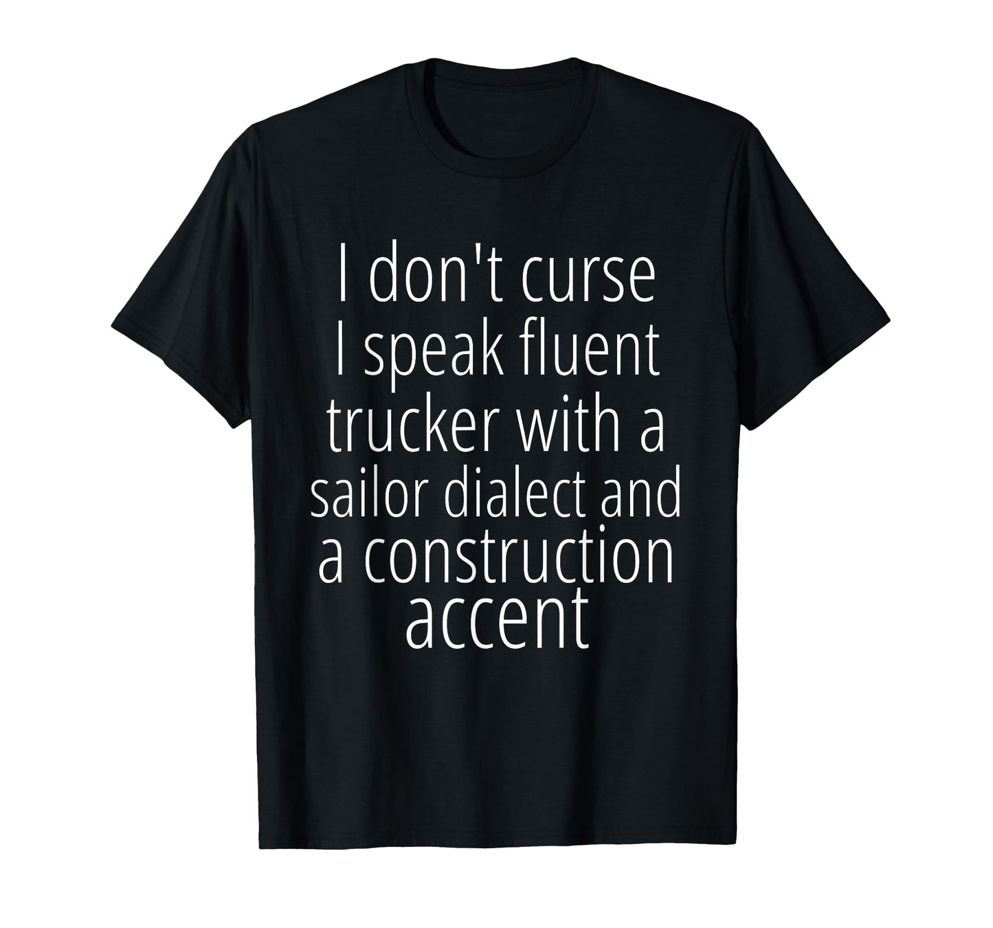 I Don't Curse I Speak Fluent Trucker with a Sailor Dialect T-Shirt