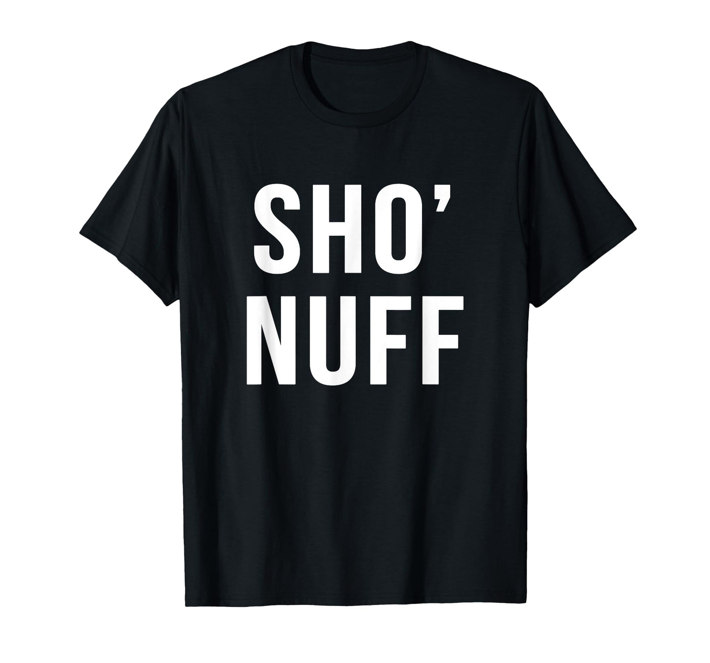Sho' nuff sarcastic novelty gift funny 80's movie t shirt T-Shirt