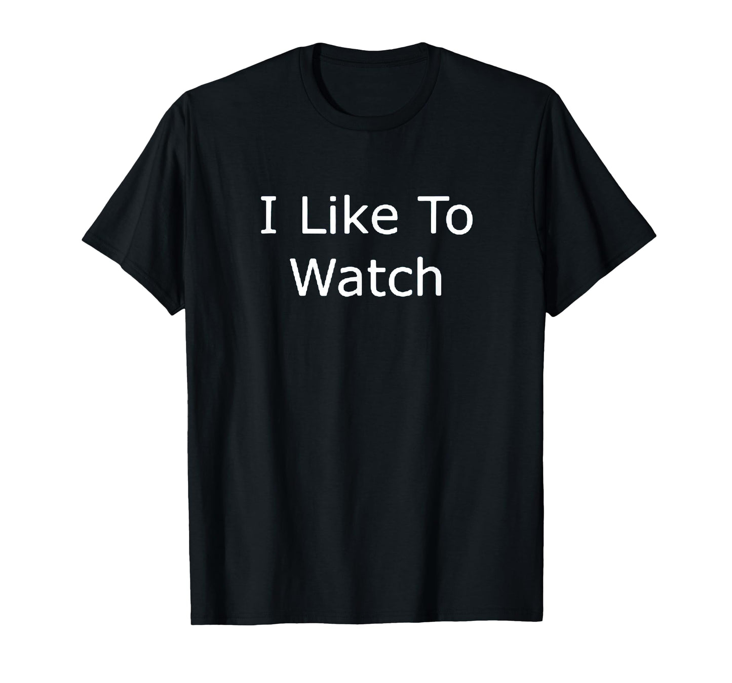 I Like To Watch T-Shirt