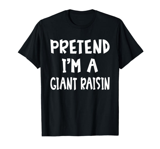 Pretend I'm A Giant Raisin Matching Costume Lazy Halloween T-Shirt