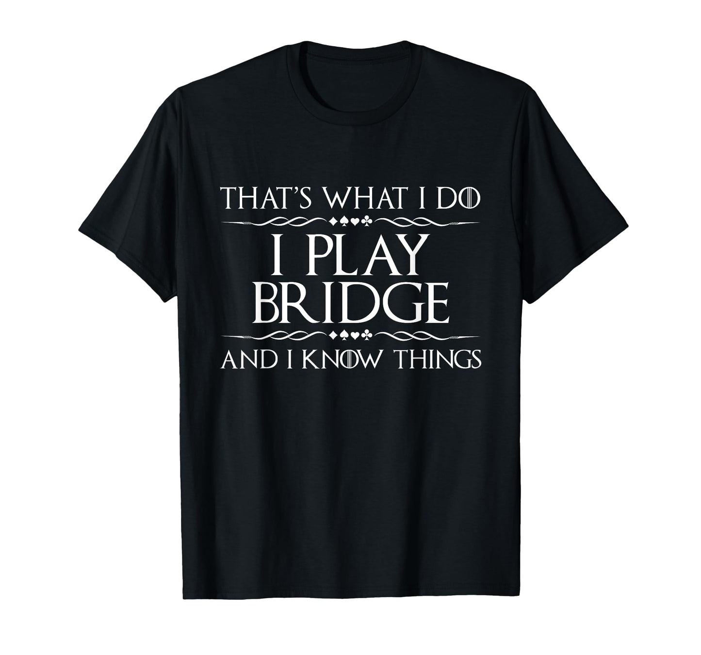 That's What I Do I Play Bridge - Bridge Player Card Game T-Shirt